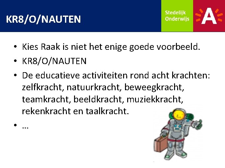 KR 8/O/NAUTEN • Kies Raak is niet het enige goede voorbeeld. • KR 8/O/NAUTEN