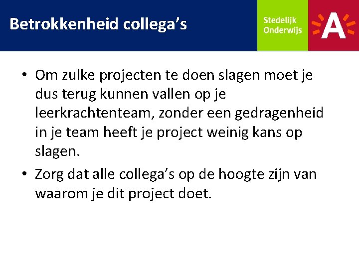 Betrokkenheid collega’s • Om zulke projecten te doen slagen moet je dus terug kunnen