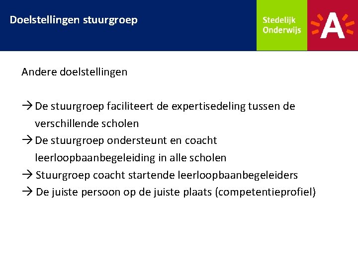 Doelstellingen stuurgroep Andere doelstellingen De stuurgroep faciliteert de expertisedeling tussen de verschillende scholen De