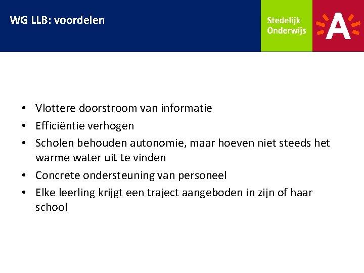 WG LLB: voordelen • Vlottere doorstroom van informatie • Efficiëntie verhogen • Scholen behouden