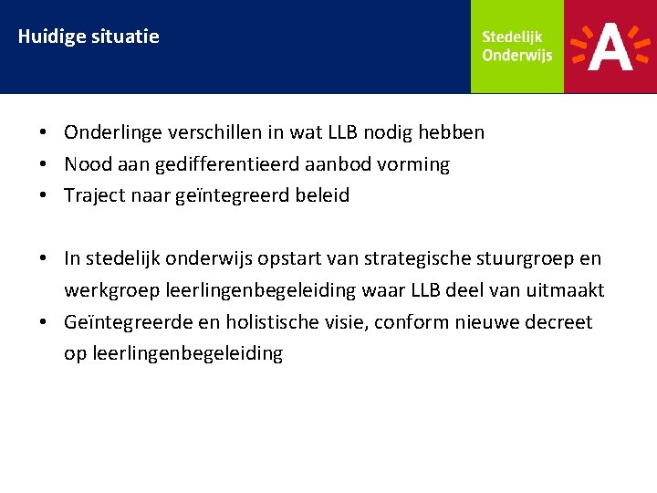 Huidige situatie • Onderlinge verschillen in wat LLB nodig hebben • Nood aan gedifferentieerd