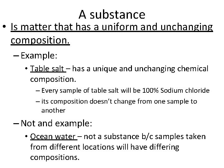 A substance • Is matter that has a uniform and unchanging composition. – Example: