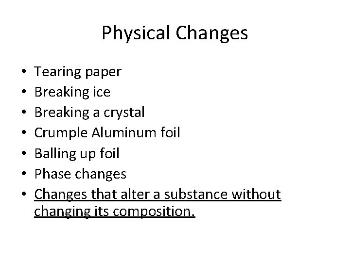 Physical Changes • • Tearing paper Breaking ice Breaking a crystal Crumple Aluminum foil