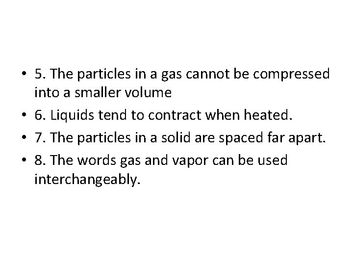  • 5. The particles in a gas cannot be compressed into a smaller