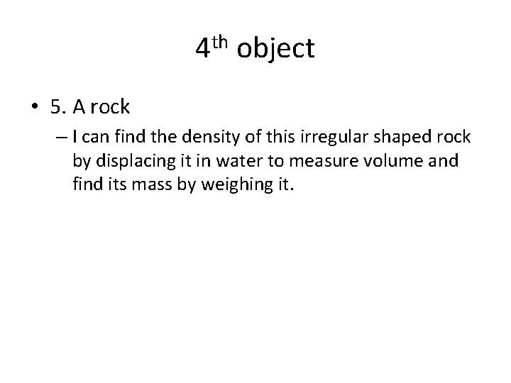4 th object • 5. A rock – I can find the density of