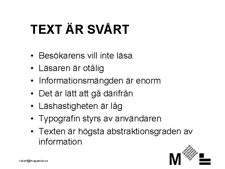 TEXT ÄR SVÅRT • • Besökarens vill inte läsa Läsaren är otålig Informationsmängden är