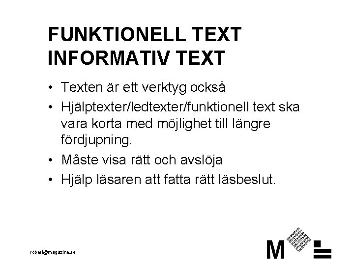 FUNKTIONELL TEXT INFORMATIV TEXT • Texten är ett verktyg också • Hjälptexter/ledtexter/funktionell text ska