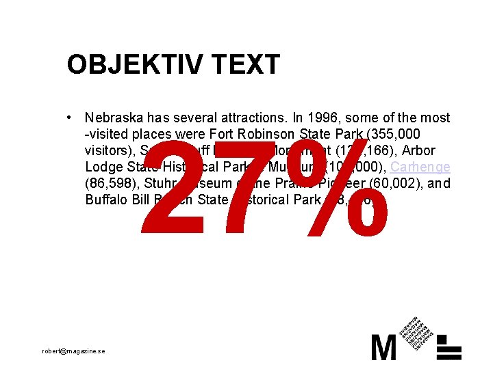 OBJEKTIV TEXT • Nebraska has several attractions. In 1996, some of the most -visited
