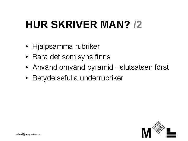 HUR SKRIVER MAN? /2 • • Hjälpsamma rubriker Bara det som syns finns Använd