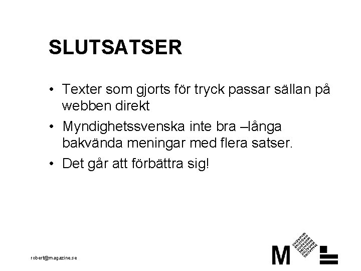 SLUTSATSER • Texter som gjorts för tryck passar sällan på webben direkt • Myndighetssvenska