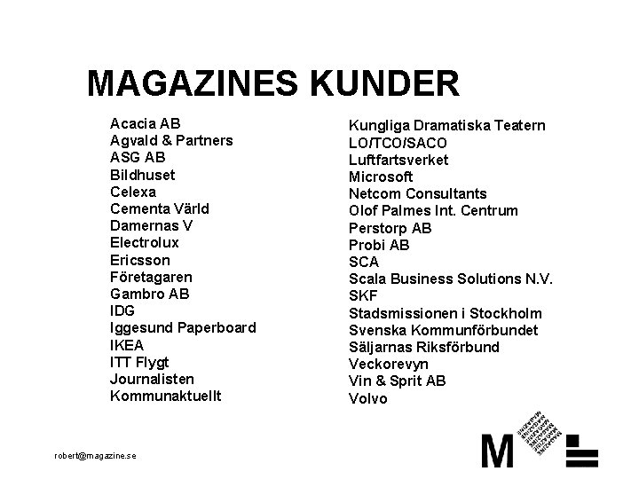 MAGAZINES KUNDER Acacia AB Agvald & Partners ASG AB Bildhuset Celexa Cementa Värld Damernas