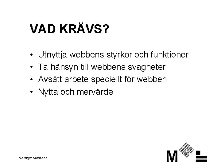 VAD KRÄVS? • • Utnyttja webbens styrkor och funktioner Ta hänsyn till webbens svagheter