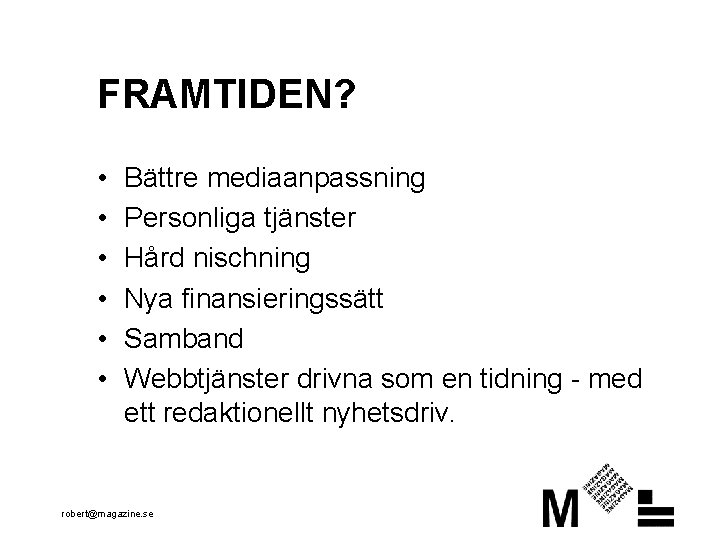 FRAMTIDEN? • • • Bättre mediaanpassning Personliga tjänster Hård nischning Nya finansieringssätt Samband Webbtjänster