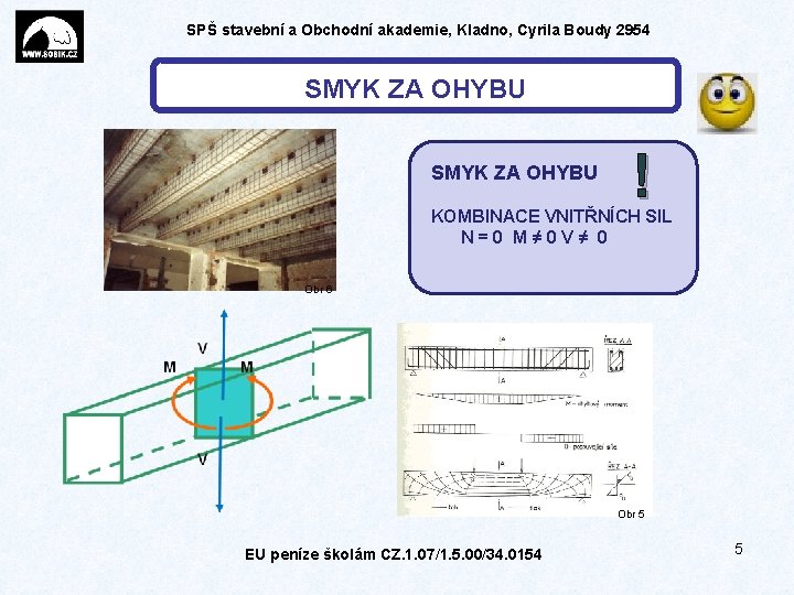 SPŠ stavební a Obchodní akademie, Kladno, Cyrila Boudy 2954 SMYK ZA OHYBU ! KOMBINACE