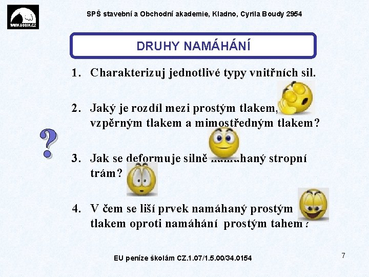 SPŠ stavební a Obchodní akademie, Kladno, Cyrila Boudy 2954 DRUHY NAMÁHÁNÍ 1. Charakterizuj jednotlivé