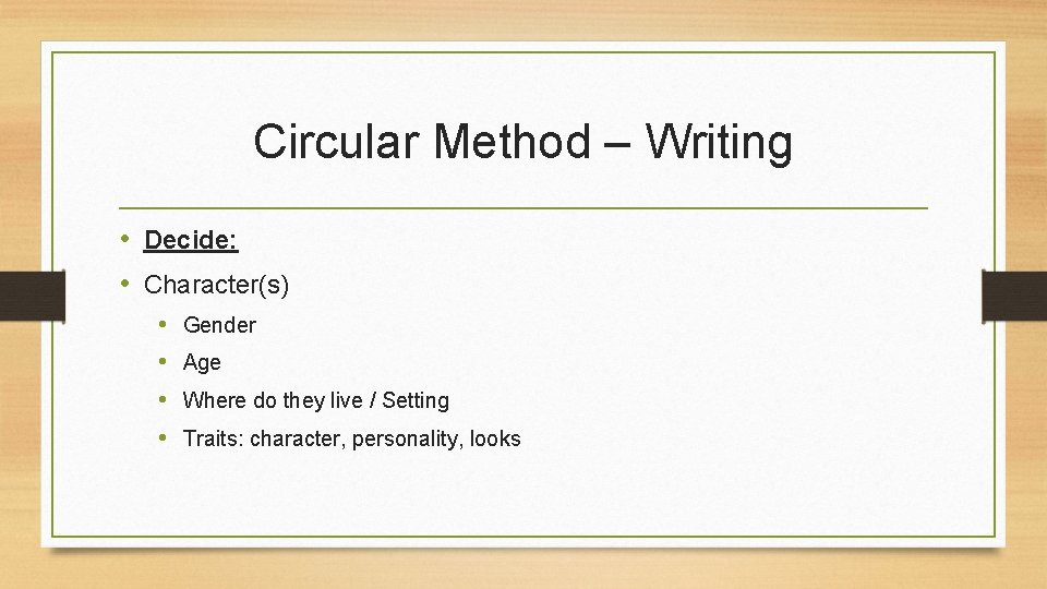 Circular Method – Writing • Decide: • Character(s) • • Gender Age Where do Circular Method – Writing • Decide: • Character(s) • • Gender Age Where do