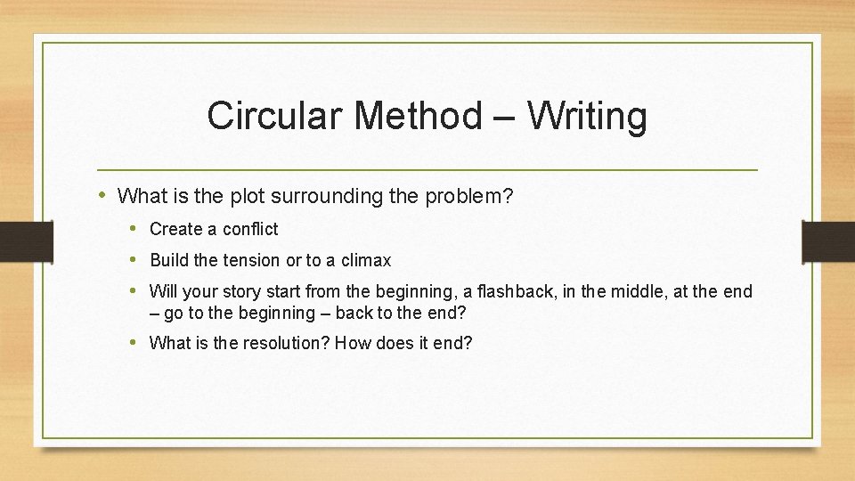 Circular Method – Writing • What is the plot surrounding the problem? • Create Circular Method – Writing • What is the plot surrounding the problem? • Create