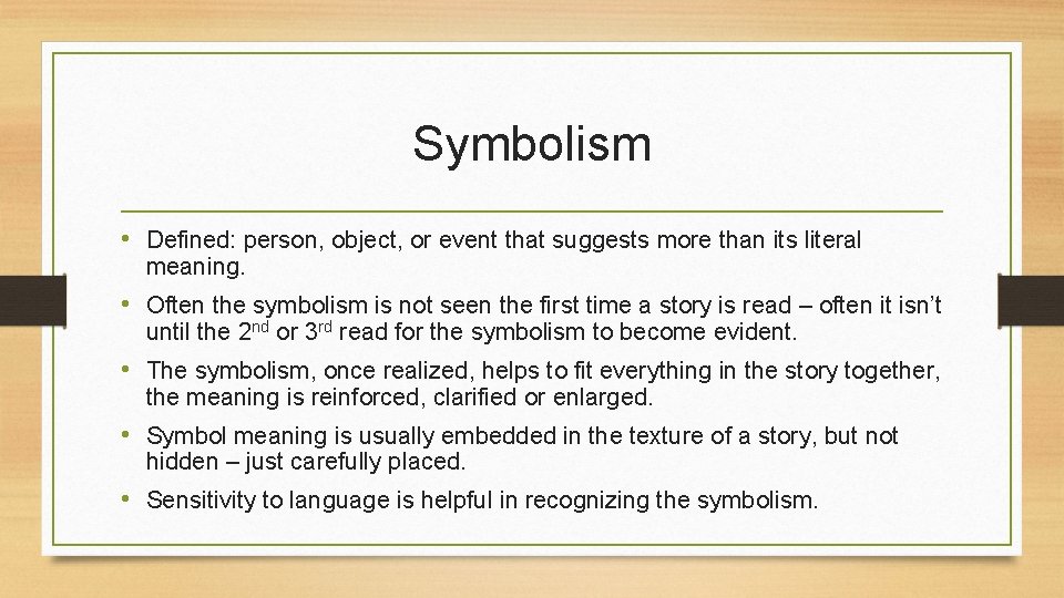 Symbolism • Defined: person, object, or event that suggests more than its literal meaning. Symbolism • Defined: person, object, or event that suggests more than its literal meaning.