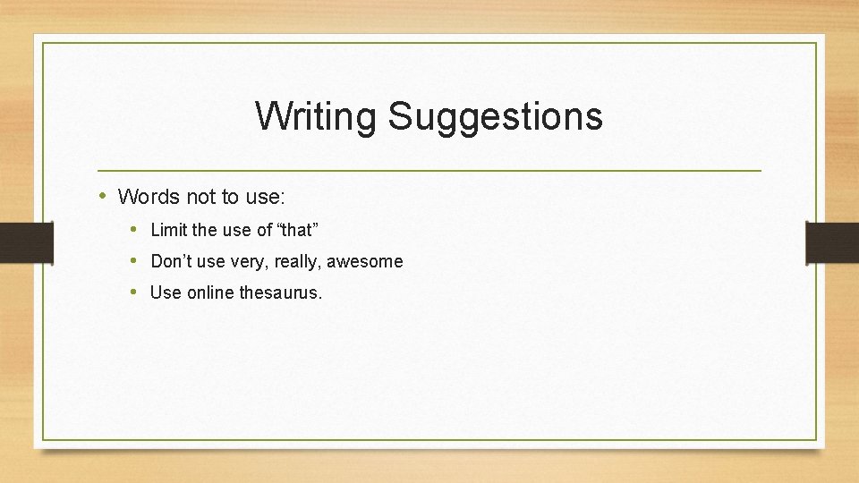 Writing Suggestions • Words not to use: • Limit the use of “that” • Writing Suggestions • Words not to use: • Limit the use of “that” •