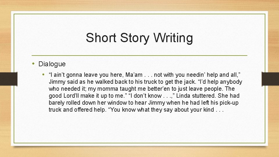 Short Story Writing • Dialogue • “I ain’t gonna leave you here, Ma’am. . Short Story Writing • Dialogue • “I ain’t gonna leave you here, Ma’am. .