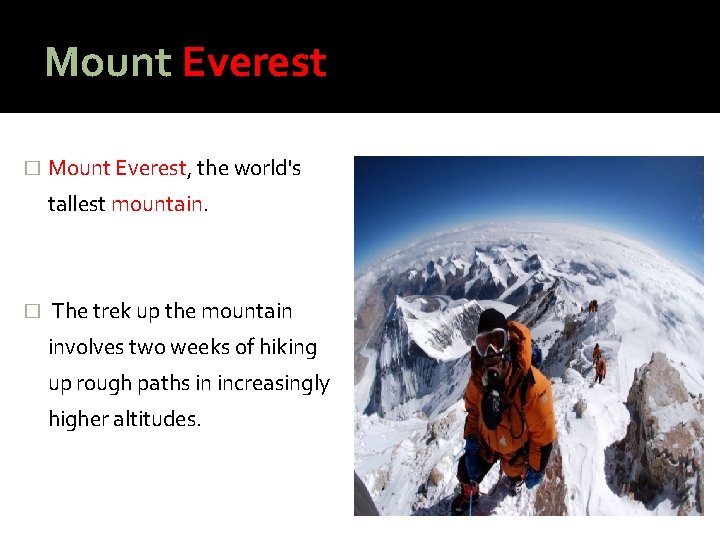 Mount Everest � Mount Everest, the world's tallest mountain. � The trek up the
