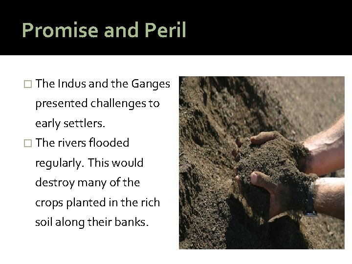 Promise and Peril � The Indus and the Ganges presented challenges to early settlers.