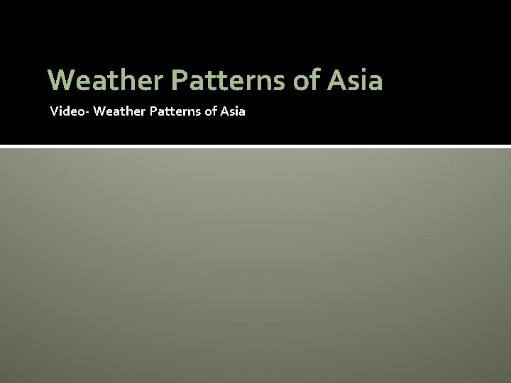 Weather Patterns of Asia Video- Weather Patterns of Asia 