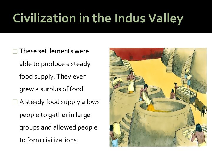 Civilization in the Indus Valley � These settlements were able to produce a steady