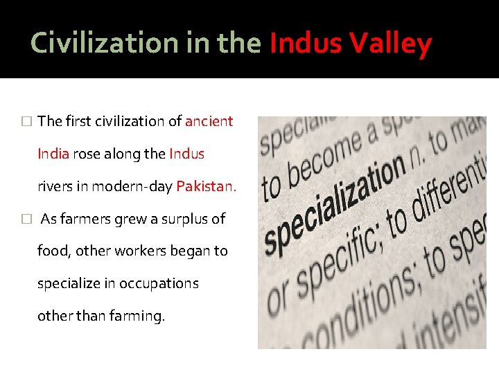 Civilization in the Indus Valley � The first civilization of ancient India rose along