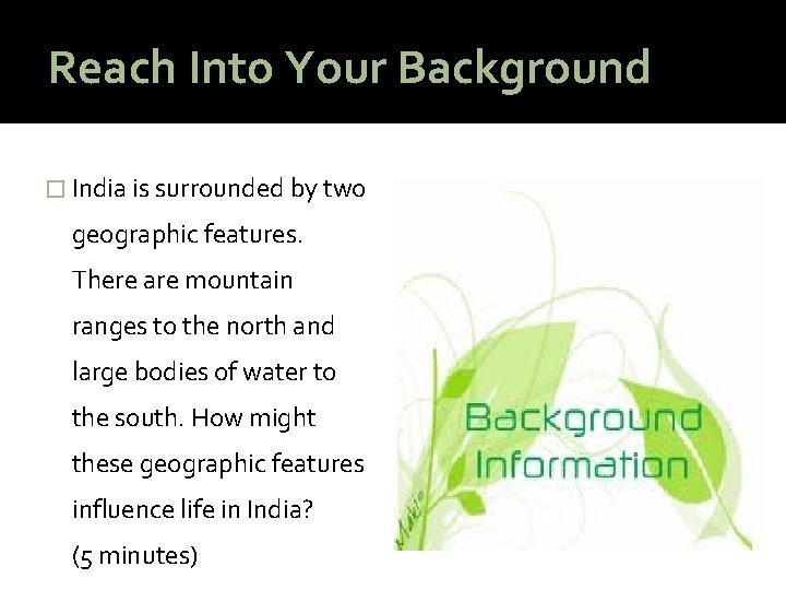 Reach Into Your Background � India is surrounded by two geographic features. There are