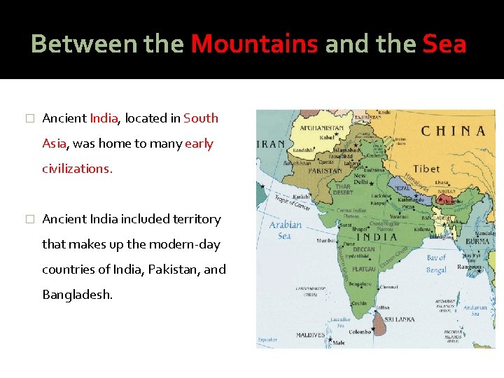 Between the Mountains and the Sea � Ancient India, located in South Asia, was