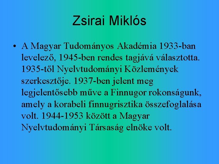 Zsirai Miklós • A Magyar Tudományos Akadémia 1933 -ban levelező, 1945 -ben rendes tagjává