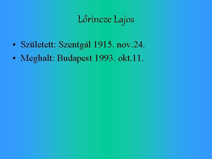 Lőrincze Lajos • Született: Szentgál 1915. nov. 24. • Meghalt: Budapest 1993. okt. 11.