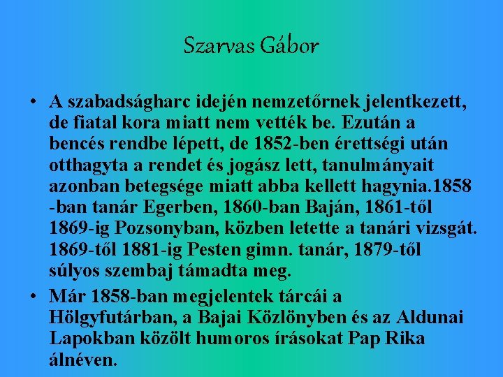 Szarvas Gábor • A szabadságharc idején nemzetőrnek jelentkezett, de fiatal kora miatt nem vették