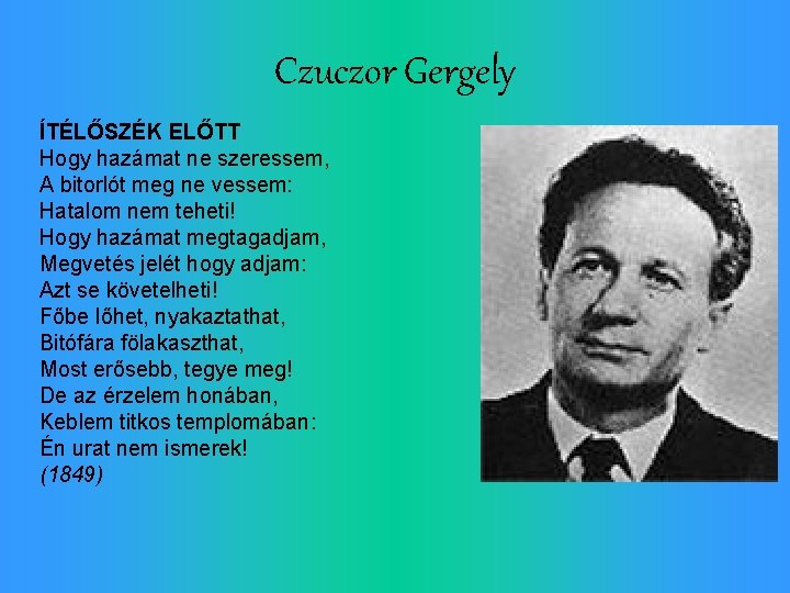 Czuczor Gergely ÍTÉLŐSZÉK ELŐTT Hogy hazámat ne szeressem, A bitorlót meg ne vessem: Hatalom