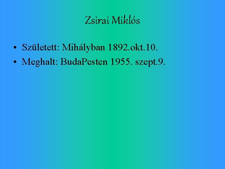 Zsirai Miklós • Született: Mihályban 1892. okt. 10. • Meghalt: Buda. Pesten 1955. szept.