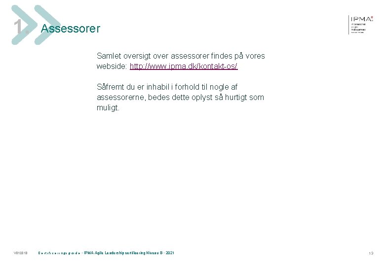 1. Assessorer Samlet oversigt over assessorer findes på vores webside: http: //www. ipma. dk/kontakt-os/