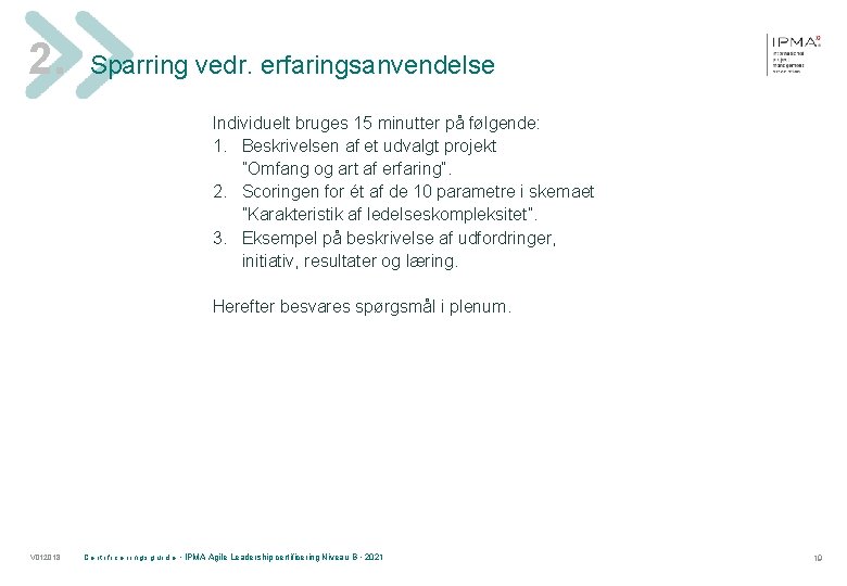 2. Sparring vedr. erfaringsanvendelse Individuelt bruges 15 minutter på følgende: 1. Beskrivelsen af et