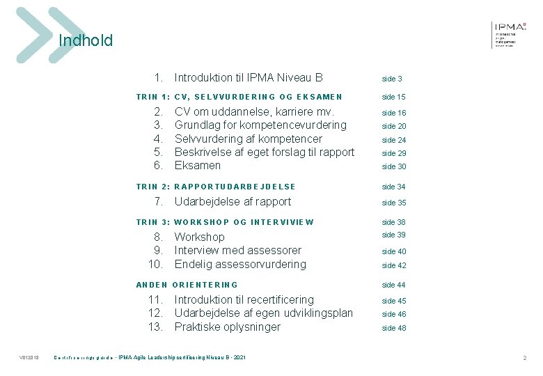 Indhold 1. Introduktion til IPMA Niveau B TRIN 1: CV, SELVVURDERING OG EKSAMEN 2.