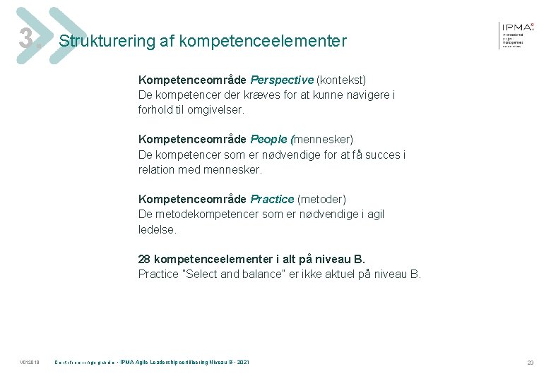 3. Strukturering af kompetenceelementer Kompetenceområde Perspective (kontekst) De kompetencer der kræves for at kunne