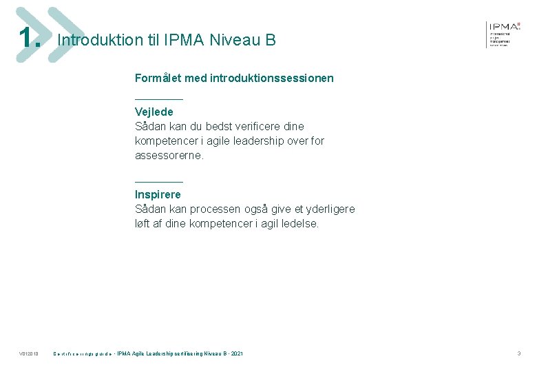 1. Introduktion til IPMA Niveau B Formålet med introduktionssessionen ______ Vejlede Sådan kan du