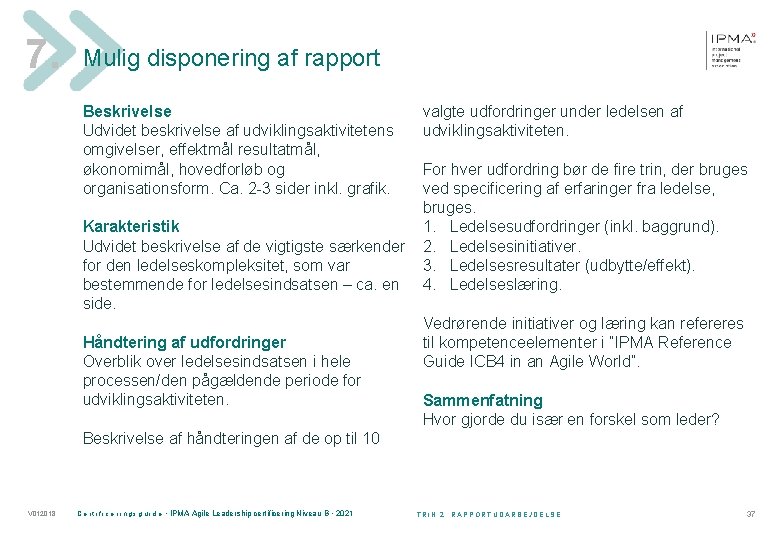 7. Mulig disponering af rapport Beskrivelse Udvidet beskrivelse af udviklingsaktivitetens omgivelser, effektmål resultatmål, økonomimål,