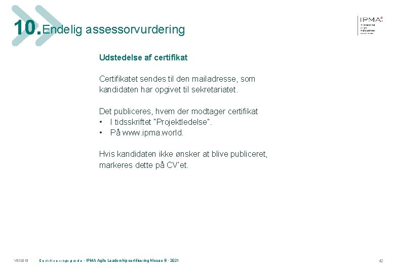 10. Endelig assessorvurdering Udstedelse af certifikat Certifikatet sendes til den mailadresse, som kandidaten har