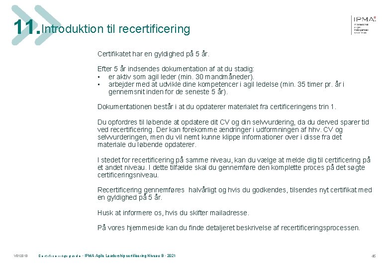 11. Introduktion til recertificering Certifikatet har en gyldighed på 5 år. Efter 5 år