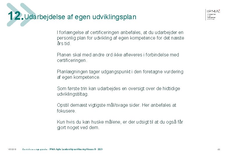 12. Udarbejdelse af egen udviklingsplan I forlængelse af certificeringen anbefales, at du udarbejder en