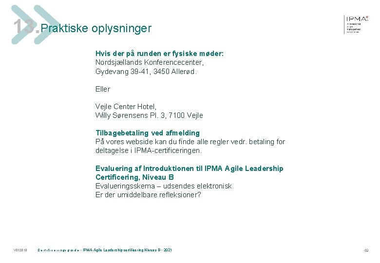 13. Praktiske oplysninger Hvis der på runden er fysiske møder: Nordsjællands Konferencecenter, Gydevang 39