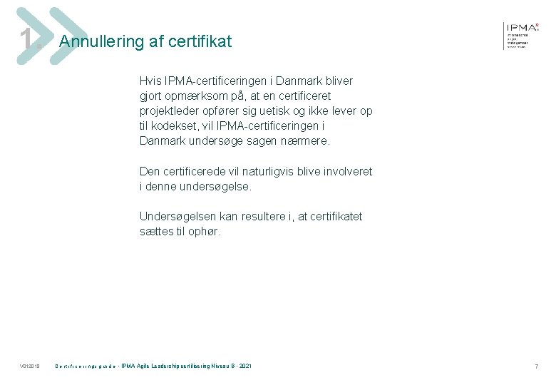 1. Annullering af certifikat Hvis IPMA-certificeringen i Danmark bliver gjort opmærksom på, at en