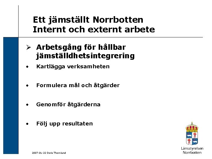 Ett jämställt Norrbotten Internt och externt arbete Ø Arbetsgång för hållbar jämställdhetsintegrering • Kartlägga