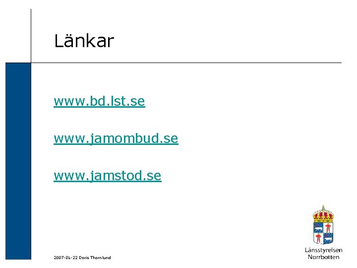 Länkar www. bd. lst. se www. jamombud. se www. jamstod. se 2007 -01 -22