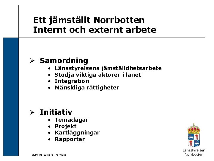 Ett jämställt Norrbotten Internt och externt arbete Ø Samordning • • Länsstyrelsens jämställdhetsarbete Stödja